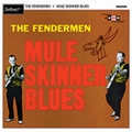 1 x FENDERMEN - MULE SKINNER BLUES