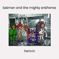 BATMAN and the mighty antiheros - hero-in
